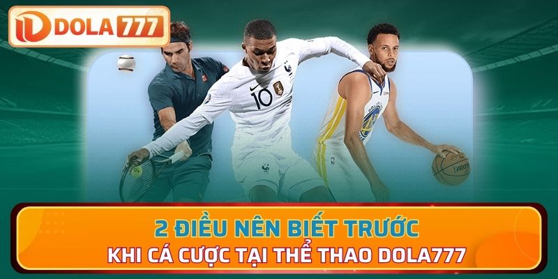 2 điều nên biết trước khi cá cược thể thao Dola777