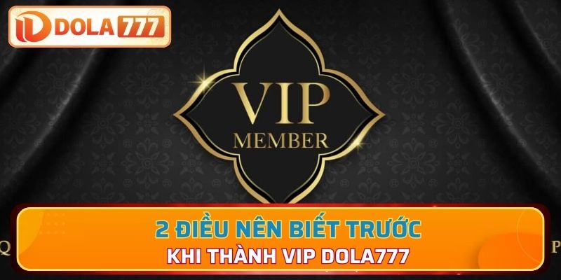 2 điều nên biết trước khi thành VIP Dola777