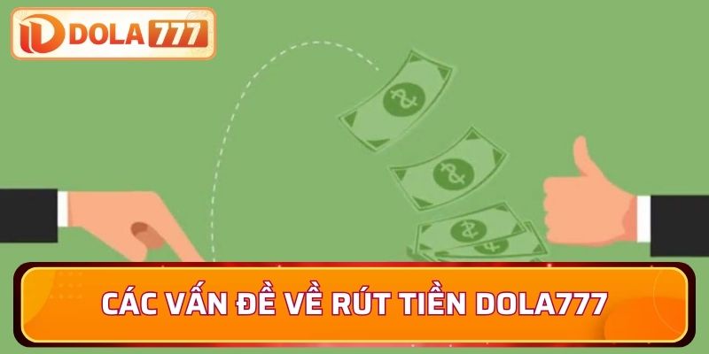 Vấn đề thường gặp liên quan đến rút tiền tại nhà cái Dola777