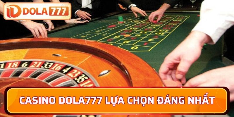 Casino Dola777 lựa chọn đáng trải nghiệm nhất