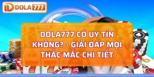 Dola777 có uy tín không