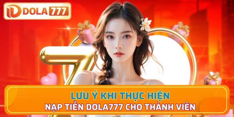 Lưu ý khi thực hiện nạp tiền Dola777 cho thành viên