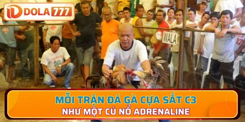 Mỗi trận đấu C3 như một cú nổ adrenaline
