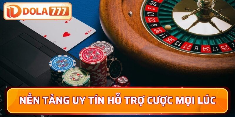 Nền tảng uy tín hỗ trợ người chơi cược casino mọi lúc
