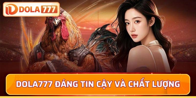 Nhà cái Dola777 đáng tin cậy và chất lượng