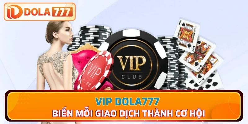 VIP Dola777 biến mỗi giao dịch thành cơ hội